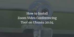 Cách cài đặt ứng dụng gọi video trực tuyến Zoom trên Ubuntu 20.04