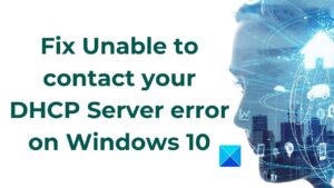 5 cách khắc phục lỗi “Unable to Contact your DHCP Server” trên Windows 10