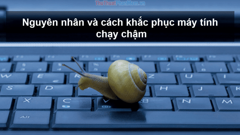 8 Lý Do Và Cách Khắc Phục Máy Tính Chạy Chậm Win 10